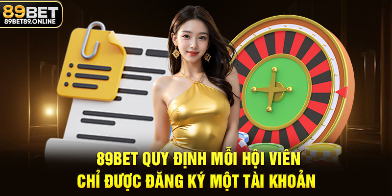 89BET quy định mỗi hội viên chi được đăng ký một tài khoản